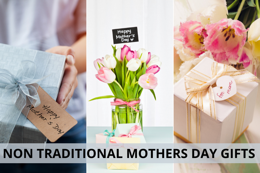 NON TRADITIONAL MOTHERS DAY GIFTS