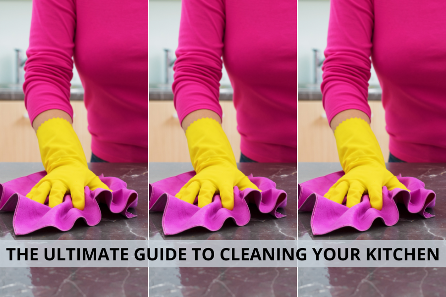 THE ULTIMATE GUIDE TO CLEANING YOUR KITCHEN