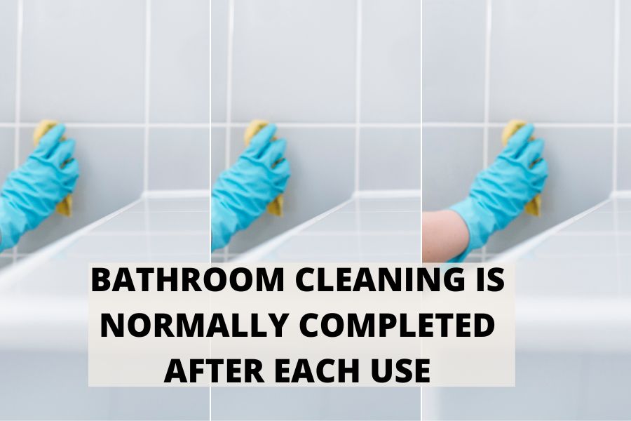 Bathroom Cleaning Is Normally Completed After Each Use