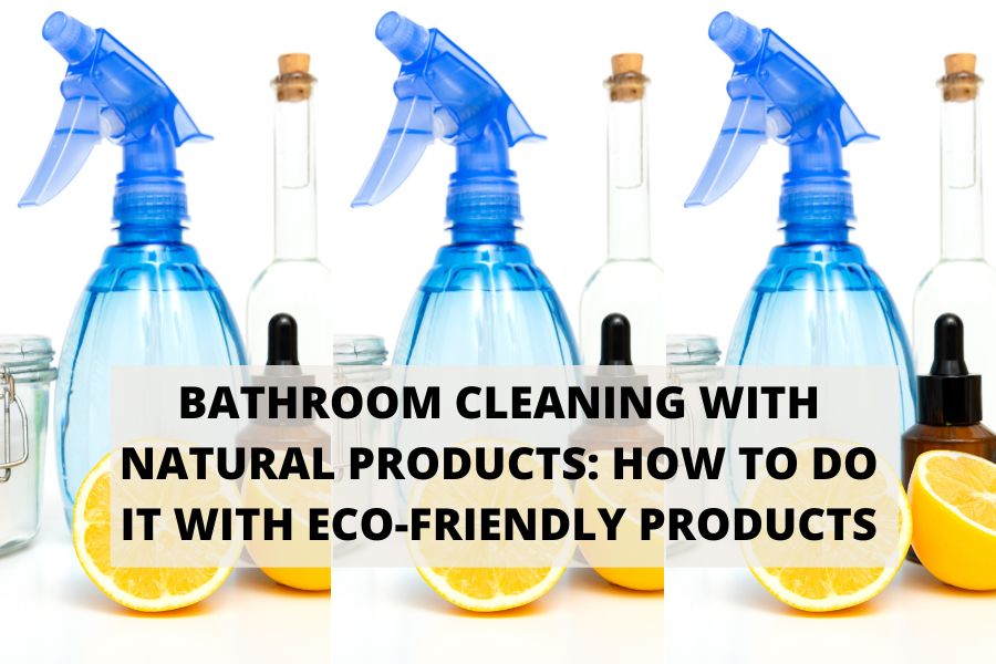 Bathroom Cleaning With Natural Products How To Do It With Eco-Friendly Products