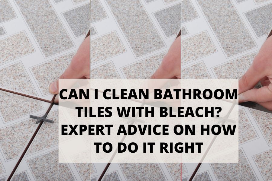 Can I Clean Bathroom Tiles With Bleach Expert Advice On How To Do It Right