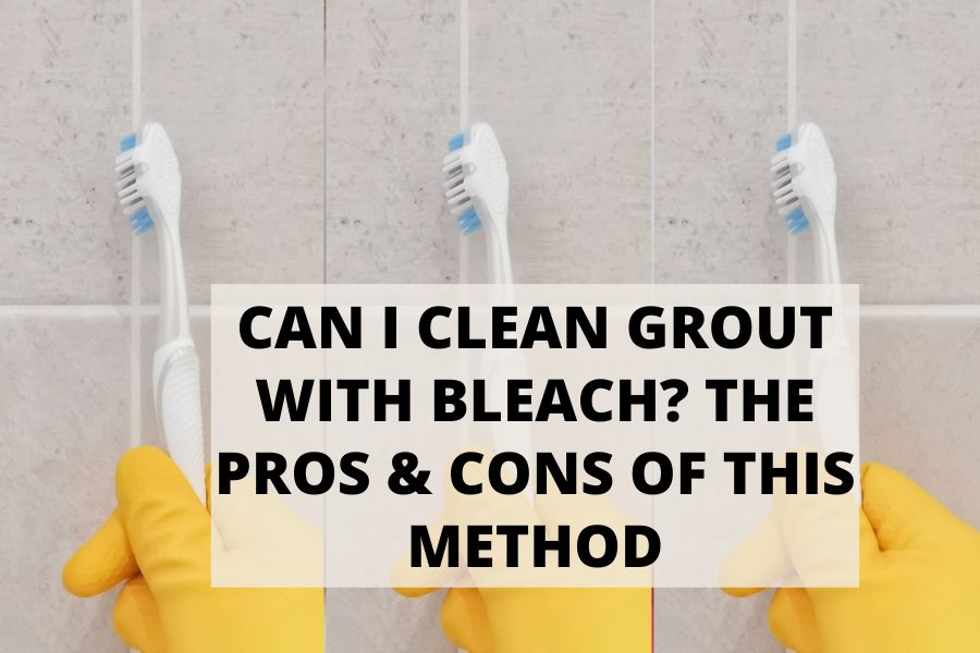 Can I Clean Grout With Bleach The Pros & Cons Of This Method