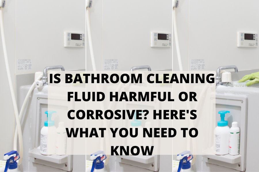 Is Bathroom Cleaning Fluid Harmful Or Corrosive Here's What You Need To Know