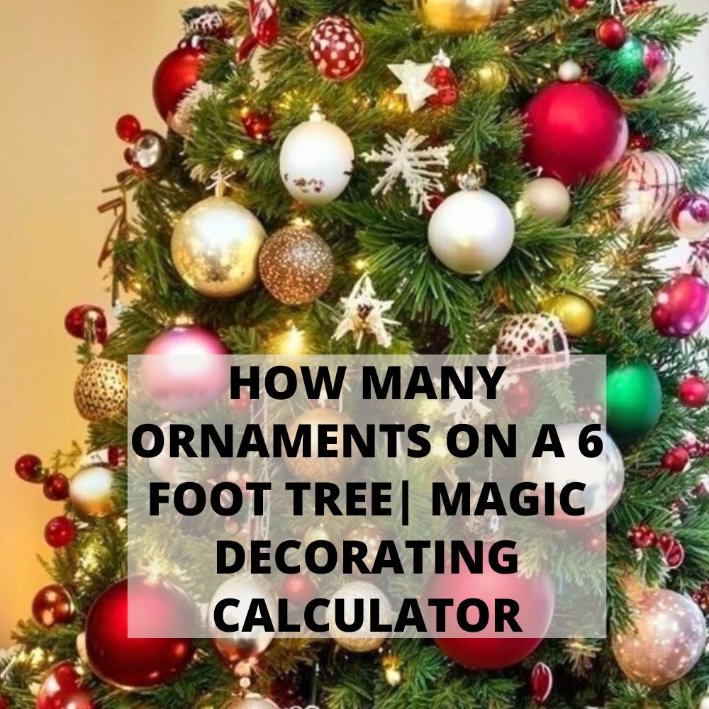How Many Ornaments On A 6 Foot Tree?