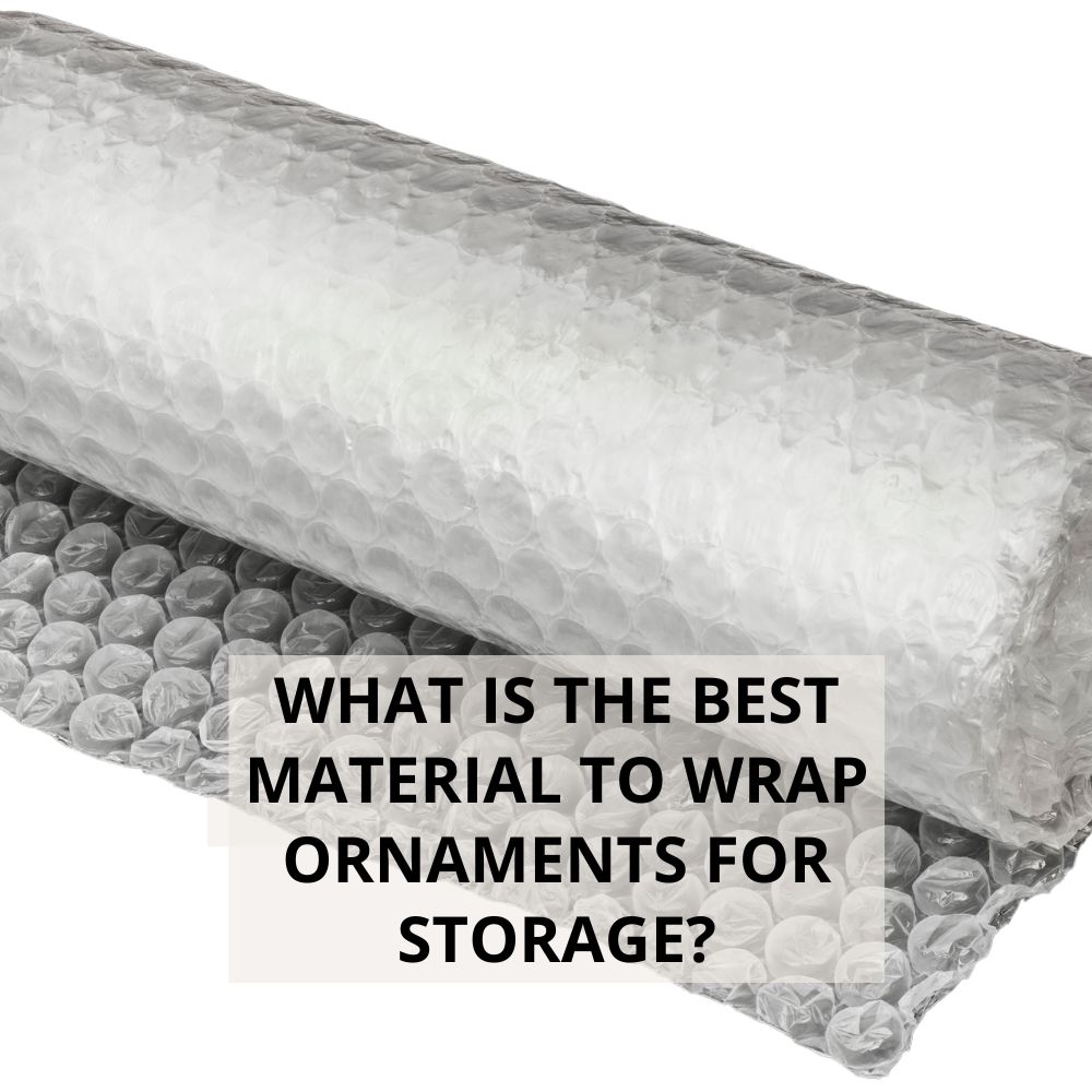 What Is The Best Material To Wrap Ornaments For Storage?