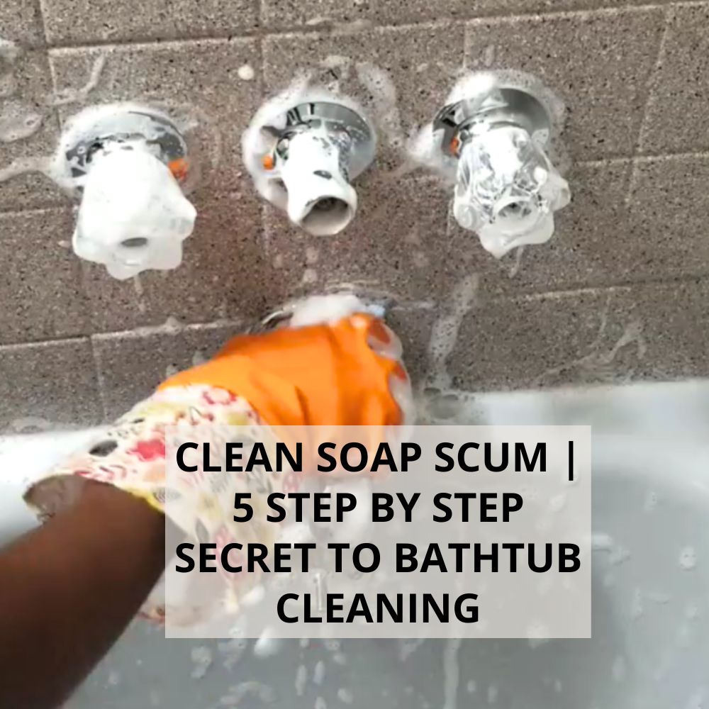 Clean Soap Scum | 5 Step By Step Secret To Bathtub Cleaning