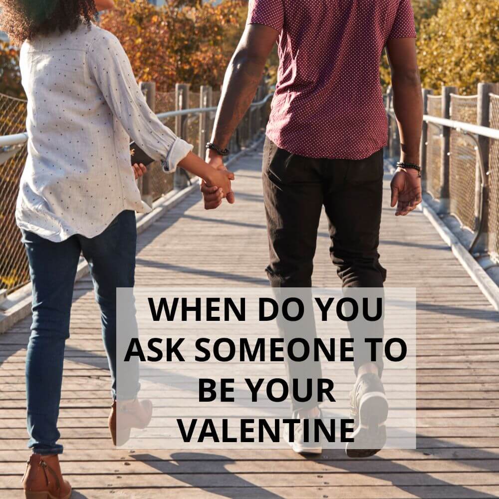 When Do You Ask Someone To Be Your Valentine